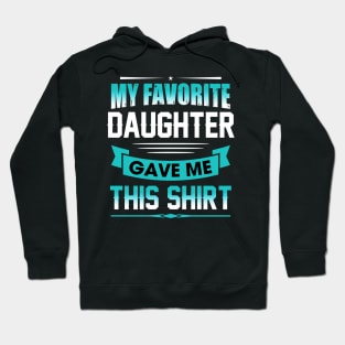 My favorite daughter gave me this shirt Hoodie